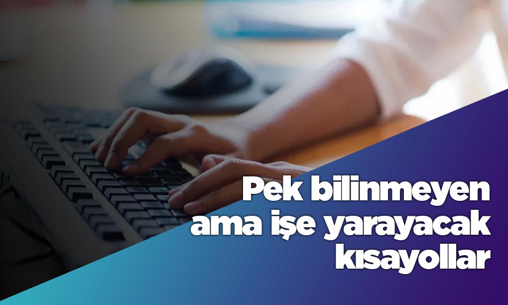 işe yarayacak kısayollar