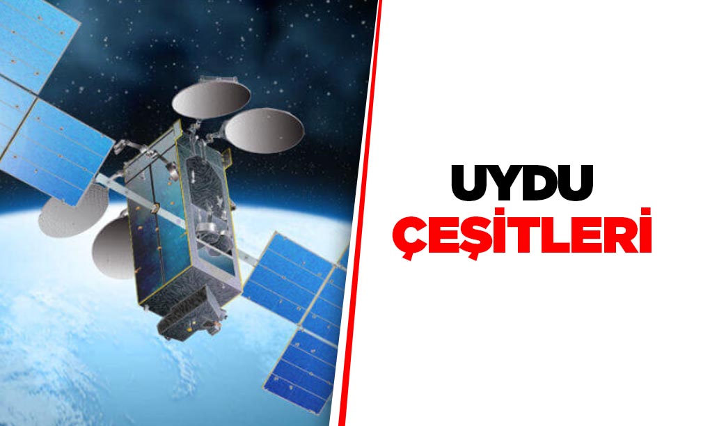 Kullanım Amaçlarına Göre 6 Uydu Çeşidi