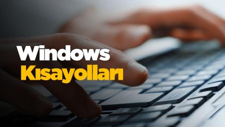 Windows Bilgisayarlarda En Çok Kullanılan Kısayollar
