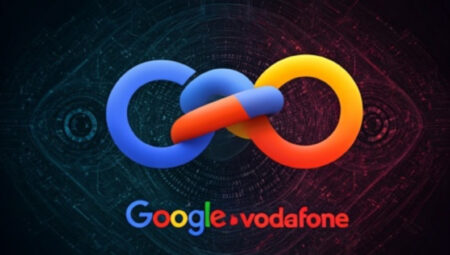Vodafone ve Google 10 Yıllık Karar Aldı