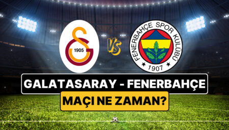 Galatasaray – Fenerbahçe maçı saat kaçta? Hangi kanalda? İşte bütün merak edilenler.