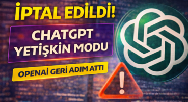 ChatGPT İçin “Yetişkin Modu” İptal Edildi: OpenAI Geri Adım Attı