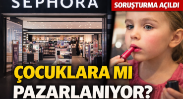 Sephora’ya Çocukları Hedef Alan Pazarlama İddiası: Soruşturma Başlatıldı