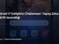 android-17-geliştirici-önizlemesi-yapay-zeka-ile-18-pil-verimlili