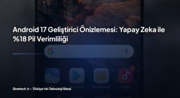 android-17-geliştirici-önizlemesi-yapay-zeka-ile-18-pil-verimlili