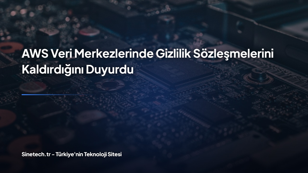 aws-veri-merkezlerinde-gizlilik-sözleşmelerini-kaldırdığını-duyur