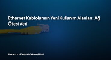 ethernet-kablolarının-yeni-kullanım-alanları-ağ-ötesi-veri