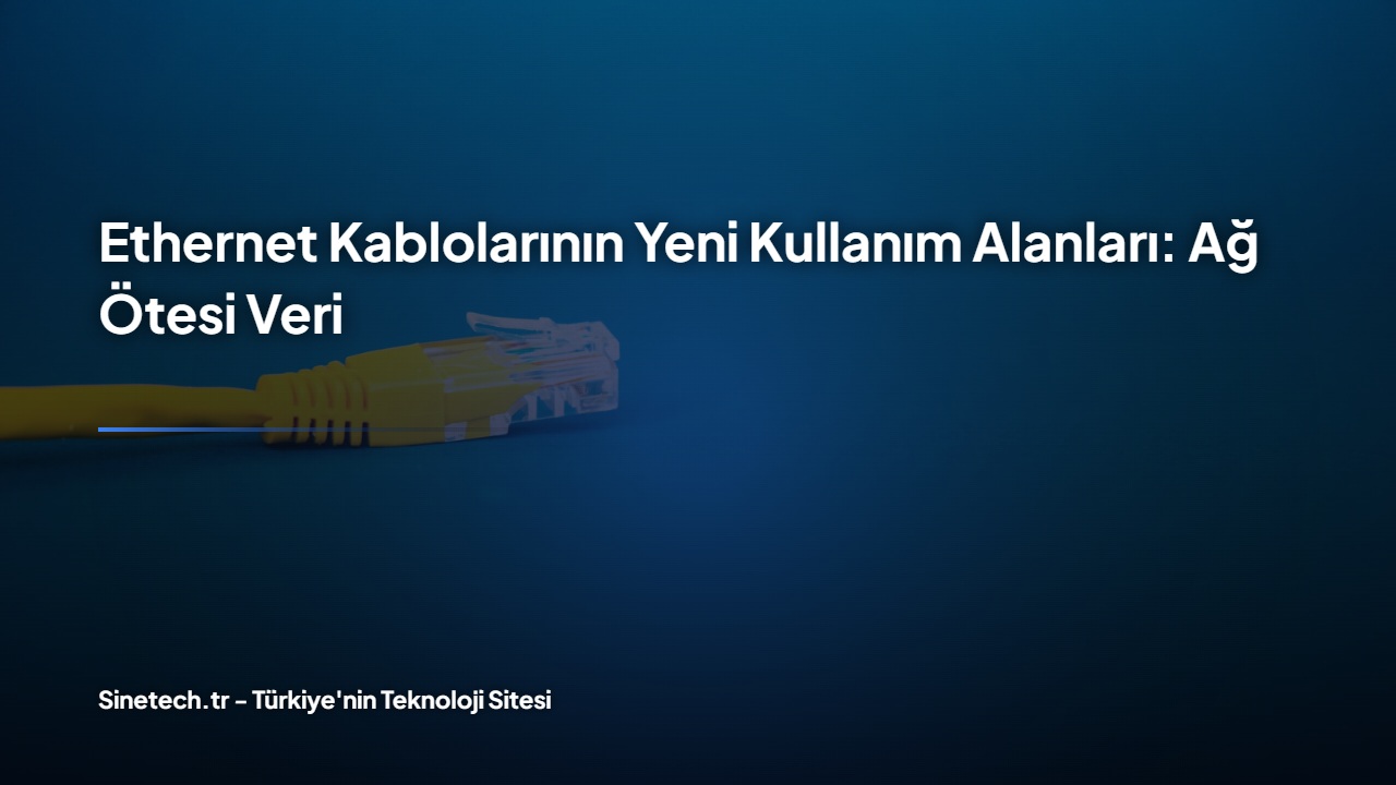 ethernet-kablolarının-yeni-kullanım-alanları-ağ-ötesi-veri