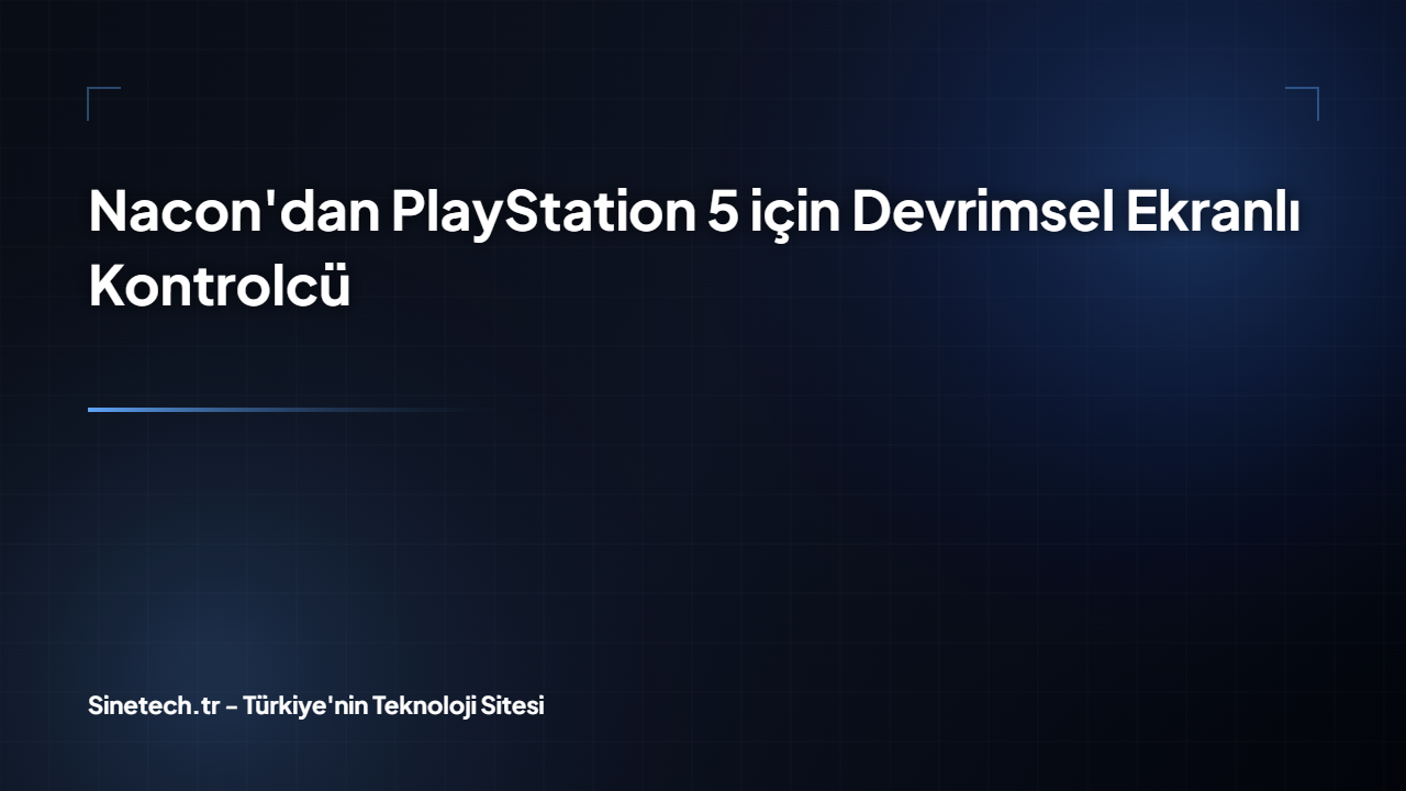 nacon-dan-playstation-5-için-devrimsel-ekranlı-kon-sinetech-kapak