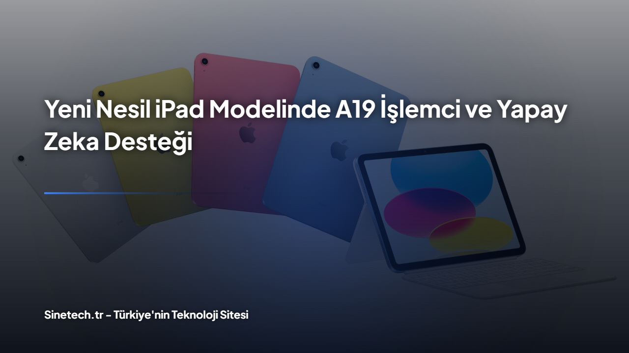 yeni-nesil-ipad-modelinde-a19-i-şlemci-ve-yapay-zeka-desteği